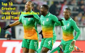 Top 10 Greatest Ivory Coast Football Players of All Time