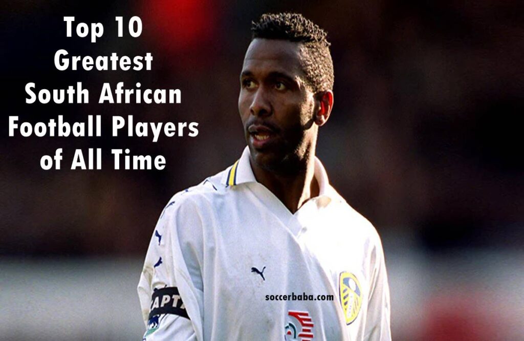 Top 10 Greatest South African Football Players of All Time