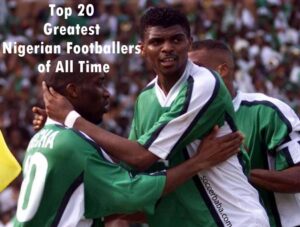 Top 20 Greatest Nigerian Footballers of All Time