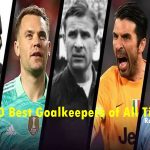 Top 10 Greatest Goalkeepers in Football History