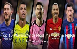 Top 10 Players With Most Man of the Match in Football History